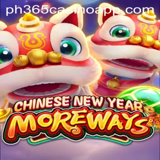 Exploring CHINESENEWYEARMOREWAYS in PH365 Casino App