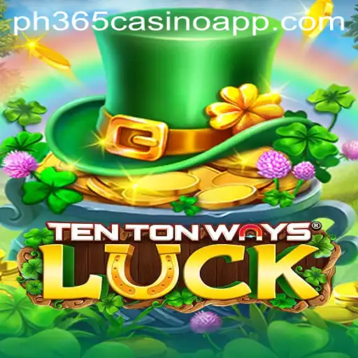 Exploring the Intriguing World of TenTonWaysLuck on PH365 Casino App