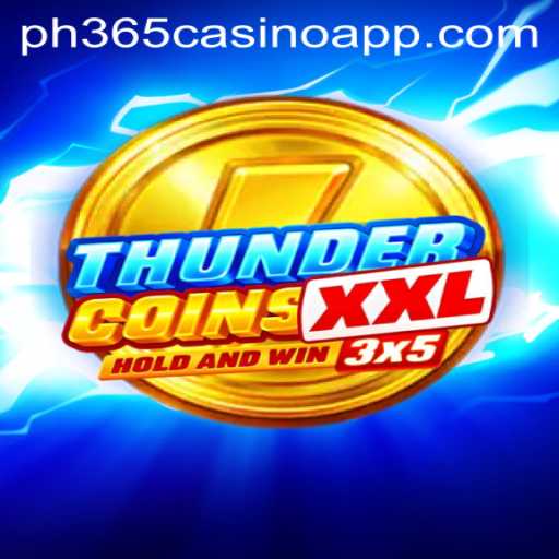 Exploring the Thrills of ThunderCoinsXxl on PH365 Casino App