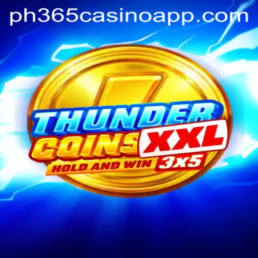 Exploring the Thrills of ThunderCoinsXxl on PH365 Casino App
